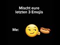 Was sind deine 3 letzten Emojis?