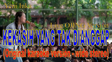 KEKASIH YANG TAK DIANGGAP - Yeni Inka - Live OJING TOGETHER - Original karaoke version - wide stereo