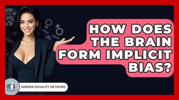 How Does The Brain Form Implicit Bias? - Gender Equality Network