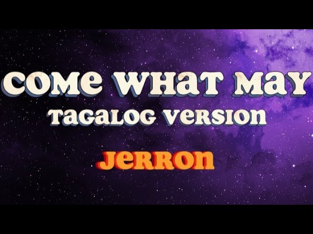 COME WHAT MAY | TAGALOG VERSION | LYRICS (JERRON) class=