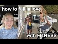 how I fell in love with exercise (and how you can too!)