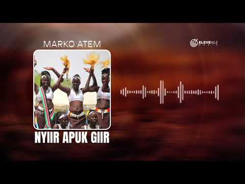 Marko Atem Nyiir Apuk Giir Official Audio 