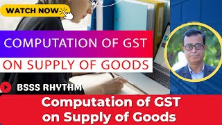 Computation of GST on Supply of Goods