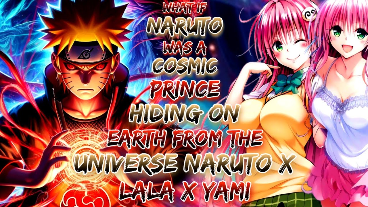What If Naruto Was A Cosmic Prince Hiding On Earth From The Universe | Naruto x Lala x Yami .