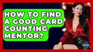 How To Find A Good Card Counting Mentor? - The Blackjack Blueprint