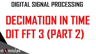 ModGen_Vid_81_Decimation in time DIT FFT_ (Part 3)(Part 2)