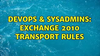DevOps & SysAdmins: Exchange 2010 transport rules (2 Solutions!!)