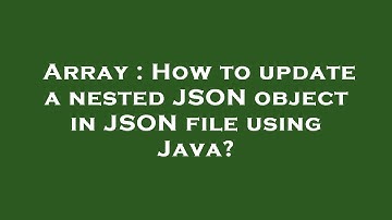 Array : How to update a nested JSON object in JSON file using Java?