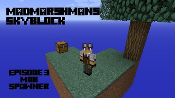 Madmarshmans Skyblock Episode 3 - Mob Spawner