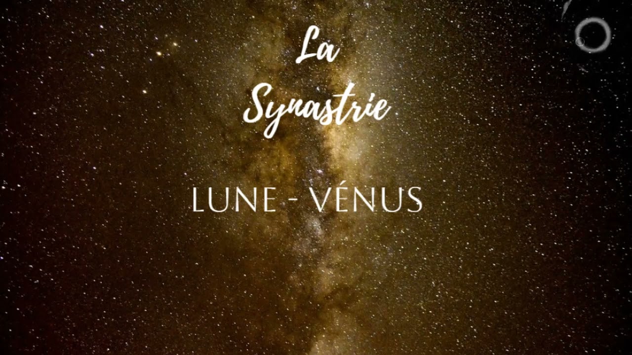 Les Aspects Lune - Vénus en Synastrie || Astrologie Relationnelle