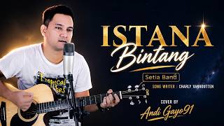 ISTANA BINTANG - Setia Band | Cover Terbaru Andi Gayo91 | Akustik Penuh Perasaan