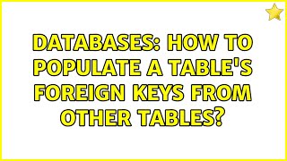 Databases: How to populate a table's foreign keys from other tables