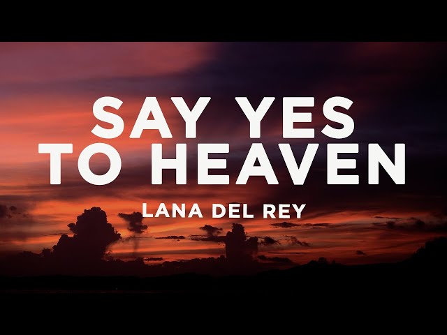 Lana Del Rey - Say Yes To Heaven (sped up) Lyrics class=