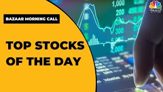 Top Stocks To Watch Out For Today's Trading Session | Bazaar Morning Call | CNBC-TV18