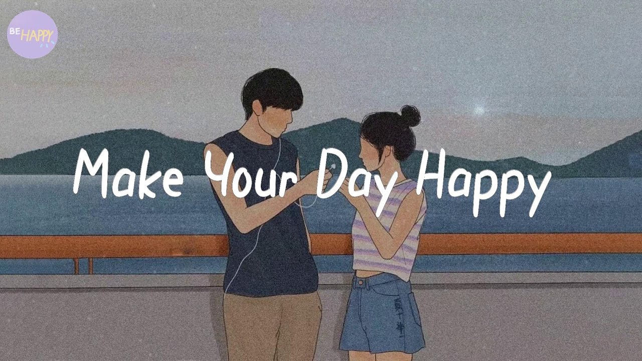 Make Your Day Happy Best vibe songs that make your day more fun YouTube