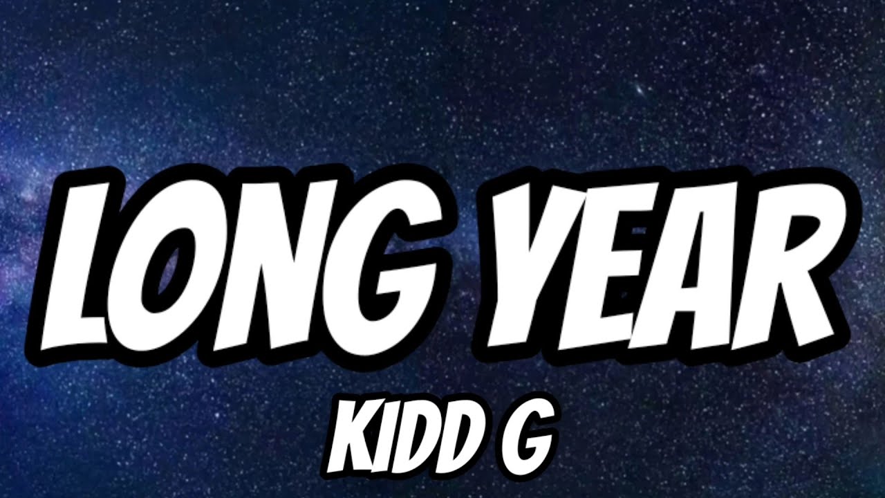 Kidd G - Long Year (Lyrics) Kidd G - Long Year (Lyrics)