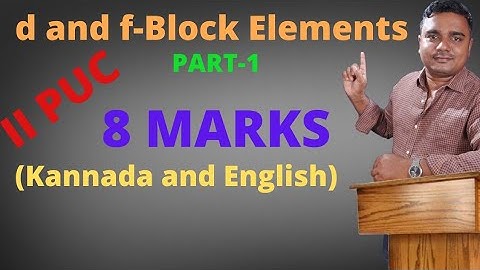 II PUC CHEMISTRY UNIT 8: d and f - Block Elements (PART - 01/02) (In Kannada and English)