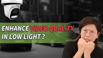 How to Enhance IP Camera Video Quality in Low Light