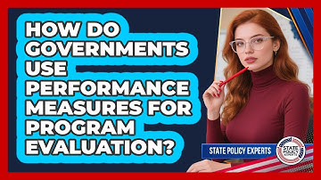 How Do Governments Use Performance Measures For Program Evaluation?