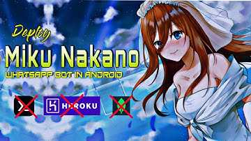 Install Miku Nakano WhatsApp bot in Android | No HEROKU, No TERMUX |  24*7 on  |  Without  API keys