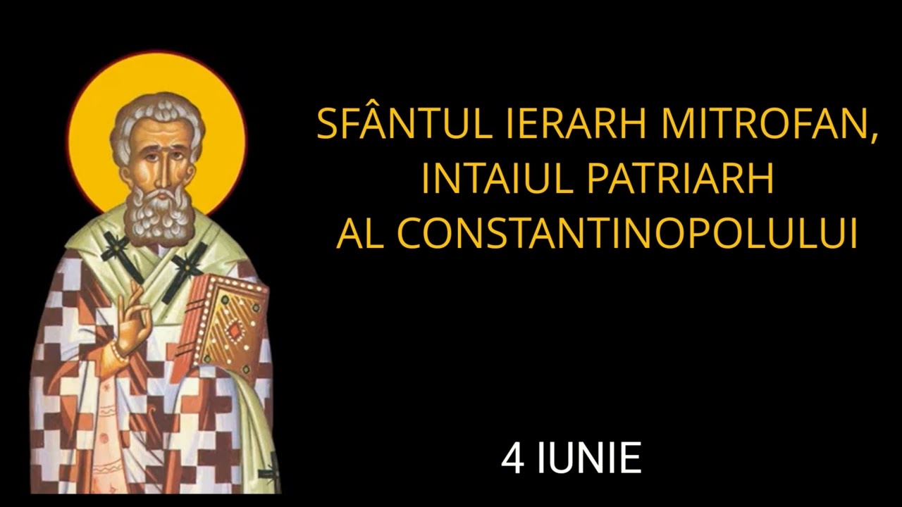 SFANTUL IERARH MITROFAN, INTAIUL PATRIARH AL CONSTANTINOPOLULUI - 4 iunie