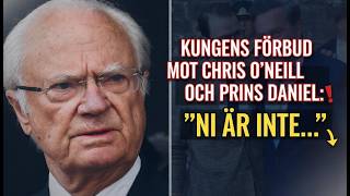 Kungens förbud mot Chris O’Neill och prins Daniel :''Ni är inte...''