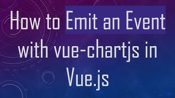 How to Emit an Event with vue-chartjs in Vue.js