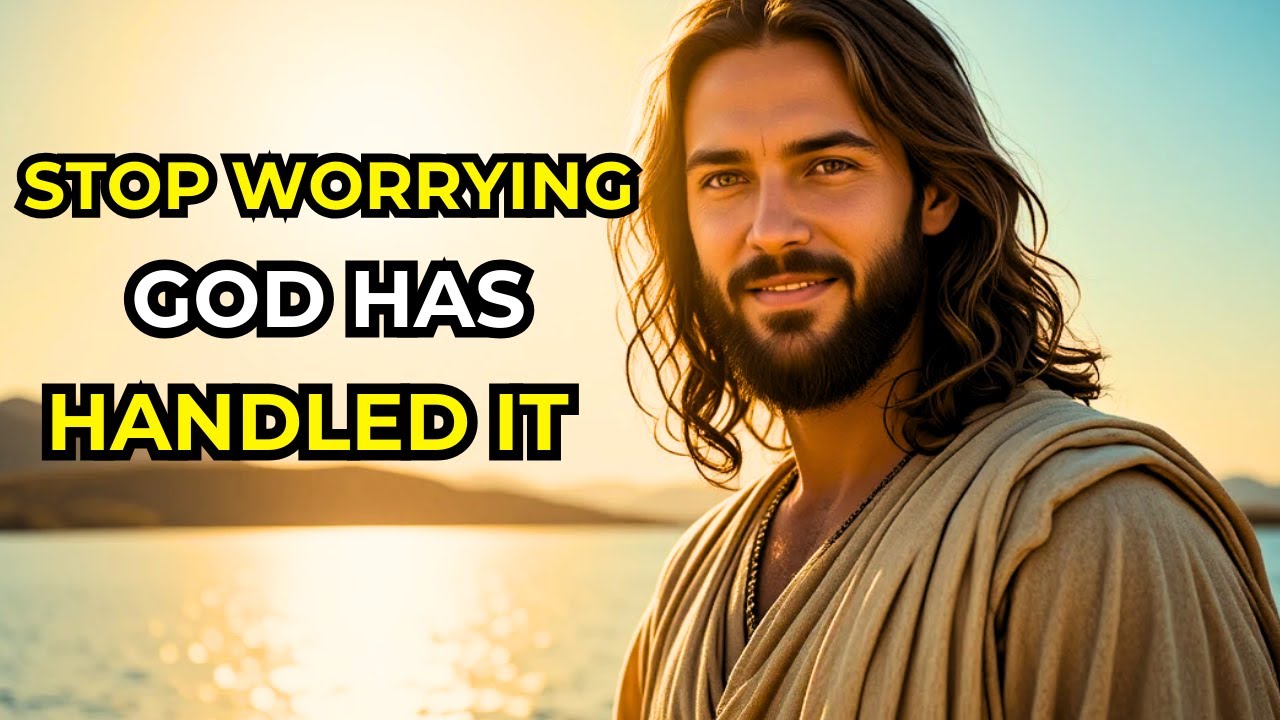 GOD IS TELLING YOU: STOP WORRYING, I HAVE ALREADY TAKEN CARE OF IT | MESSAGE FROM GOD