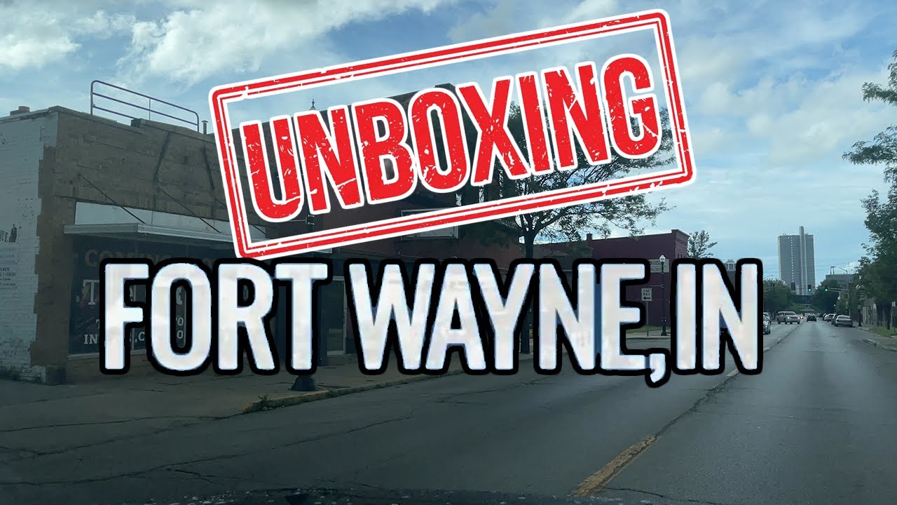 Unboxing Fort Wayne Indiana: What Is It Like Living In Fort Wayne? It'S Kinda Lame.