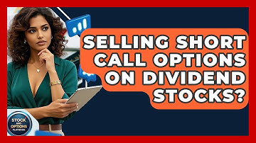 Selling Short Call Options On Dividend Stocks? - Stock and Options Playbook