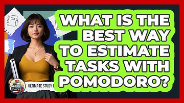 What Is The Best Way To Estimate Tasks With Pomodoro? - Ultimate Study Hacks