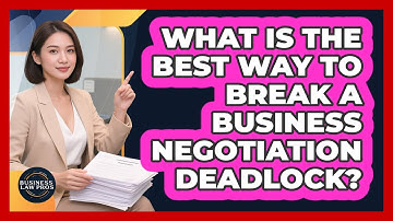 What Is The Best Way To Break A Business Negotiation Deadlock? - Business Law Pros