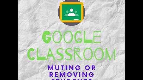 Google Classroom Basics 15 Mute and Remove Students