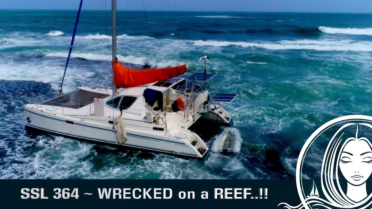 SSL 364 ~ WRECKED on a REEF..!!  Catamaran Destroyed in Panama.