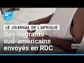 Des migrants sud-américains envoyés en RD Congo • FRANCE 24