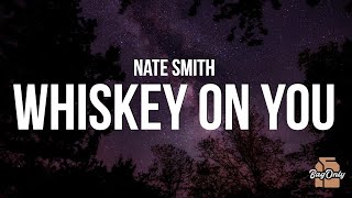 Nate Smith - Whiskey on You (Lyrics) \