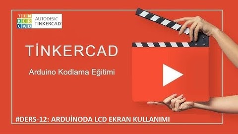TINKERCAD ARDUINO DERS - 12 : LCD EKRAN KULLANIMI VE SERVO MOTOR (LCD SCREEN USE AND SERVO MOTOR)
