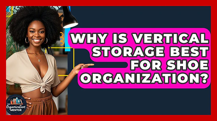 Why Is Vertical Storage Best For Shoe Organization? - Your Organization Mentor