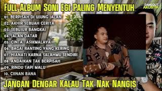 Jangan Dengar ini nanti Nangis - Full Album Soni Egi Paling Menyentuh Enak Didengar Saat Santai