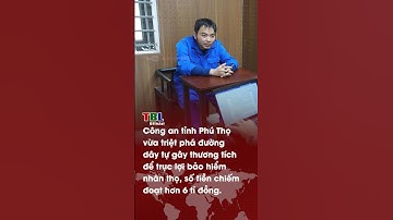 Công an tỉnh Phú Thọ vừa triệt phá đường dây tự gây thương tích để trục lợi bảo hiểm nhân thọ.