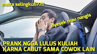 PRANK PACAR NGGA LULUS KULIAH KARNA SERING CABUT SAMA SELINGKUHAN 💔