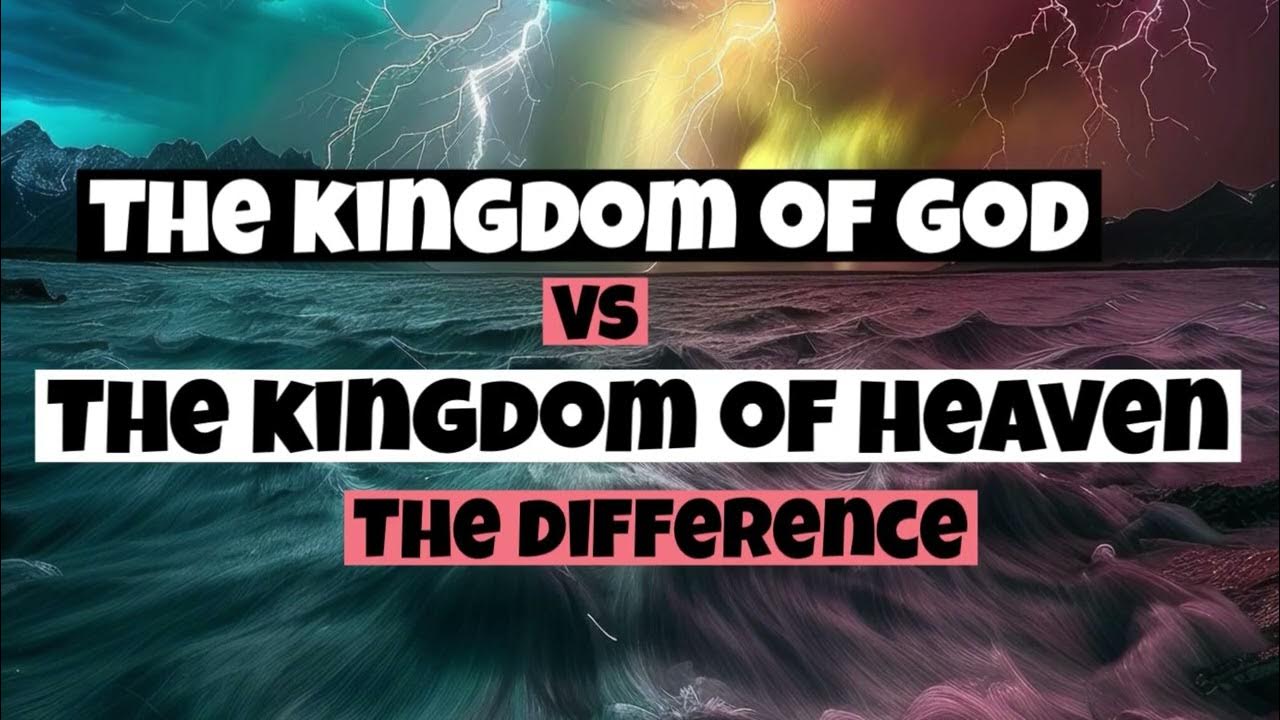 The kingdom of god vs the kingdom of heaven youtube