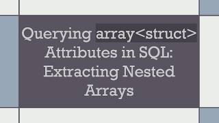 Querying array struct  Attributes in SQL: Extracting Nested Arrays