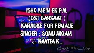 ISHQ MEIN EK PAL (OST BARSAAT) | KARAOKE FOR FEMALE | SONU NIGAM & KAVITA K.