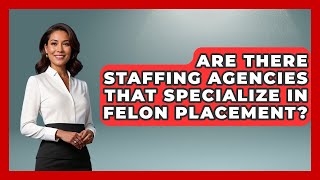 Are There Staffing Agencies That Specialize In Felon Placement? - Job Success Network