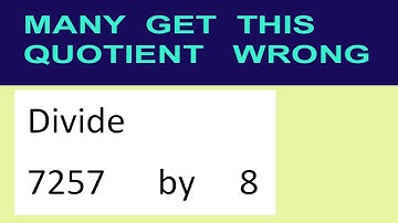 Divide     7257      by     8  many  get  this  quotient   wrong