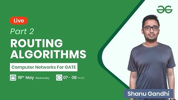 Routing Algorithms Part 2 with Shanu Gandhi |GeeksforGeeks GATE