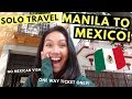 SOLO TRAVEL from MANILA TO MEXICO! (no Mexican Visa & One way ticket only)