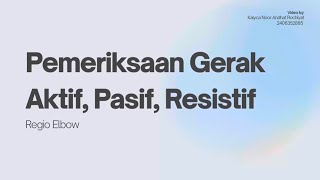 Pemeriksaan Gerak Aktif, Pasif, dan Resistif Regio Elbow | Kalyca Noor Andhaf Rochiyat - 2406352885