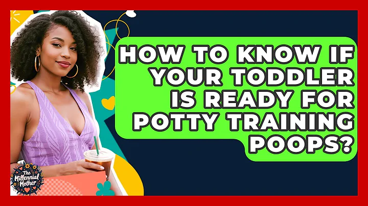 How To Know If Your Toddler Is Ready For Potty Training Poops? - The Millennial Mother